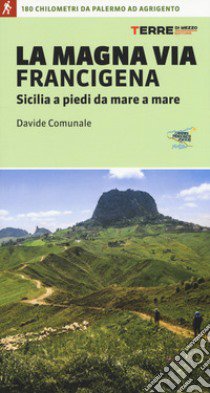 La Magna via Francigena. Sicilia a piedi da mare a mare libro di Comunale Davide