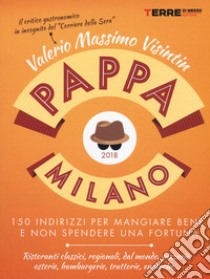 PappaMilano 2018. 150 indirizzi per mangiare bene e non spendere una fortuna libro di Visintin Valerio Massimo