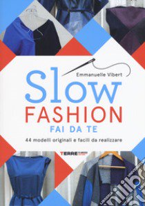 Slow fashion fai da te. 44 modelli originali e facili da realizzare libro di Vibert Emmanuelle