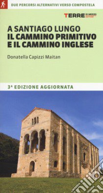 A Santiago lungo il cammino primitivo e il cammino inglese libro di Capizzi Maitan Donatella