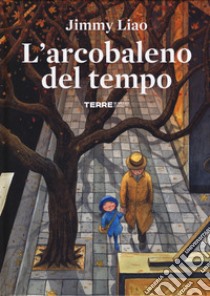 L'arcobaleno del tempo. Ediz. a colori libro di Liao Jimmy