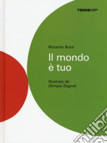 Il mondo è tuo. Ediz. a colori libro di Bozzi Riccardo