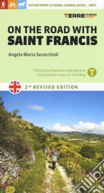 On the road with saint Francis. 350 km from La Verna, Gubbio, Assisi... as far as Rieti. Nuova ediz. libro di Seracchioli Angela Maria