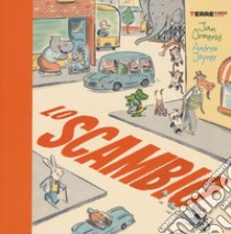 Lo scambio. Ediz. a colori libro di Ormerod Jan; Joyner Andrew