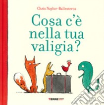 Cosa c'è nella tua valigia? Ediz. a colori libro di Naylor-Ballesteros Chris