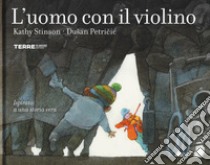 L'uomo con il violino. Ediz. a colori libro di Stinson Kathy; Petricic Dusan