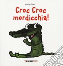 Croc croc mordicchia! Libro pop-up. Ediz. a colori libro di Phan Lucie