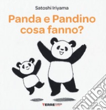 Panda e Pandino cosa fanno? Ediz. a colori libro di Iriyama Satoshi