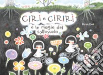 Ciri e ciriri e le magie del sottosuolo. Ediz. a colori libro di Doi Kaya