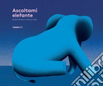 Ascoltami elefante. Ediz. a colori libro di Robert Nadine; Vidali Valerio