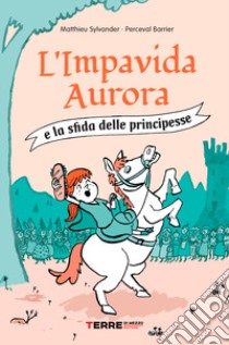 L'impavida Aurora e la sfida delle principesse libro di Sylvander Mathieu