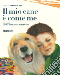 Il mio cane è come me. Ediz. a colori libro di Iannaccone Letizia