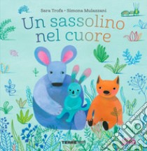 Un sassolino nel cuore. Ediz. a colori libro di Trofa Sara