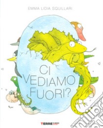 Ci vediamo fuori? Ediz. a colori libro di Squillari Emma Lidia