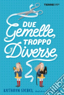 Due gemelle troppo diverse libro di Siebel Kathryn; Sardà Júlia