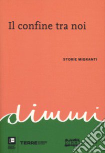 Il confine tra noi. Storie migranti libro di Cangi N. (cur.); Di Luca P. (cur.); Triulzi A. (cur.)