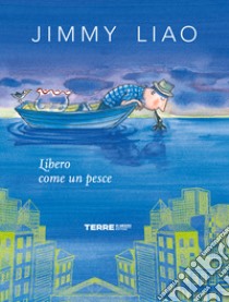 Libero come un pesce. Ediz. a colori libro di Liao Jimmy