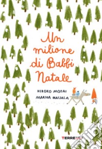 Un milione di Babbi Natale libro di Motai Hiroko; Maijala Marika