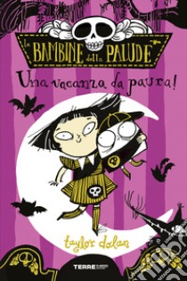 Una vacanza da paura! Le bambine della palude libro di Dolan Taylor