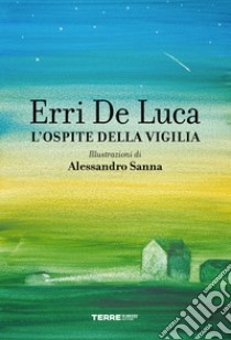 L'ospite della vigilia. Ediz. a colori libro di De Luca Erri