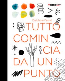 Tutto comincia da un punto. Ediz. a colori libro di Perret Delphine