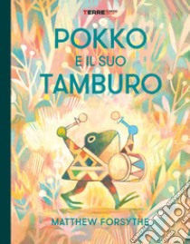 Pokko e il suo tamburo. Ediz. a colori libro di Forsythe Matthew