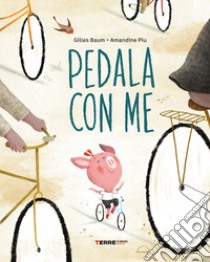 Pedala con me! Ediz. a colori libro di Piu Amandine; Baum Gilles