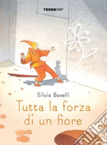 Tutta la forza di un fiore libro di Boselli Silvio