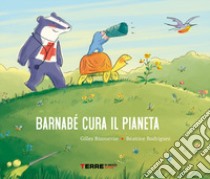 Barnabé cura il pianeta. Ediz. a colori libro di Bizouerne Gilles; Rodriguez Béatrice