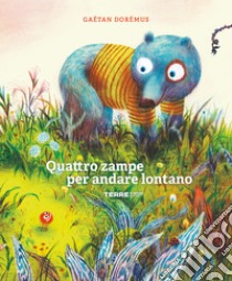 Quattro zampe per andare lontano. Ediz. a colori libro di Dorémus Gaëtan