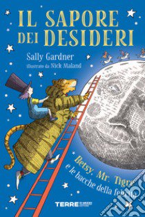 Il sapore dei desideri. Betsy, Mr. Tigre e le bacche della felicità libro di Gardner Sally