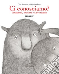 Ci conosciamo? Sentimenti, emozioni e altre creature. Ediz. a colori libro di Oziewicz Tina; Zajac Aleksandra