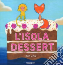 L'isola dessert. Ediz. a colori libro di Zhu Ben