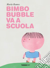 Bimbo Bubble va a scuola. Ediz. a colori libro di Ramos Maria