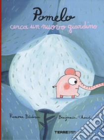 Pomelo cerca un nuovo giardino libro di Badescu Ramona; Chaud Benjamin