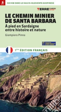 Le Chemin minier de Santa Barbara. À pied en Sardaigne, entre histoire et nature libro di Pinna Giampiero