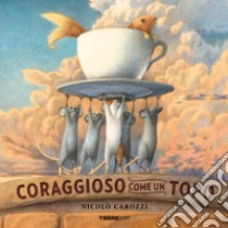 Coraggioso come un topo. Ediz. a colori libro di Carozzi Nicolò