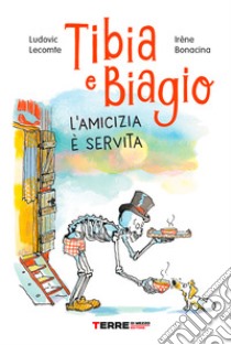 Tibia e Biagio. L'amicizia è servita. Ediz. a colori libro di Lecomte Ludovic