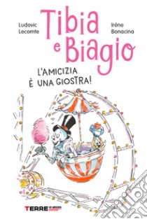 Tibia e Biagio. L'amicizia è una giostra! Ediz. a colori libro di Lecomte Ludovic