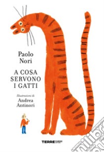 A cosa servono i gatti. Ediz. a colori libro di Nori Paolo