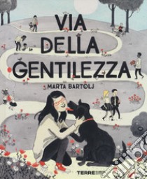 Via della gentilezza. Ediz. a colori libro di Bartolj Marta