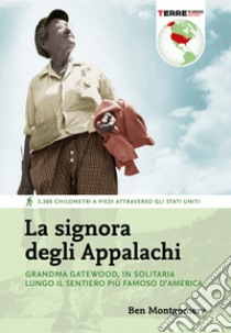 La signora degli Appalachi. Grandma Gatewood, in solitaria lungo il sentiero più famoso d'America libro di Montgomery Ben