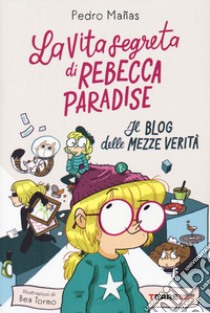 La vita segreta di Rebecca Paradise. Il blog delle mezze verità libro di Manas Pedro