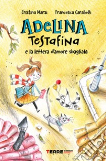 Adelina Testafina e la lettera d'amore sbagliata libro di Marsi Cristina; Carabelli Francesca