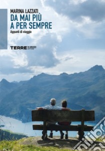 Da mai più a per sempre. Appunti di viaggio libro di Lazzati Marina