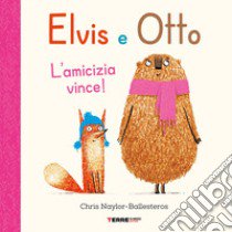 Elvis e Otto. L'amicizia vince! Ediz. a colori libro di Naylor-Ballesteros Chris