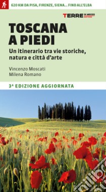 Toscana a piedi. Un itinerario tra vie storiche, natura e città d'arte libro di Moscati Vincenzo; Romano Milena