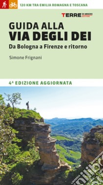 Guida alla via degli dei. Da Bologna a Firenze e ritorno libro di Frignani Simone