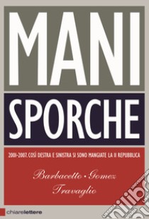 Mani sporche libro di Barbacetto Gianni; Gomez Peter; Travaglio Marco