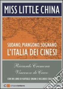 Miss Little China. Sudano, piangono, sognano. L'Italia dei cinesi. Con DVD libro di Cremona Riccardo - De Cecco Vincenzo